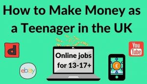 How to Make Money as a Teen in the Uk