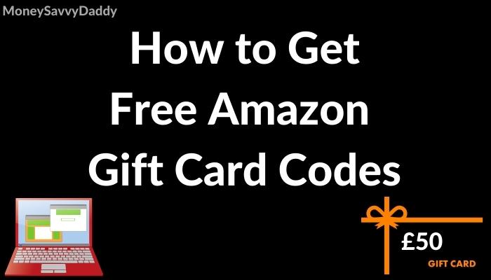 Free Amazon Gift Card Codes Uk 22 How To Get Money Savvy Daddy