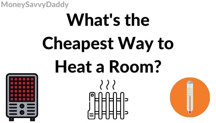 Cheapest Way to Heat a Room Uk 2023 - Money Savvy Daddy