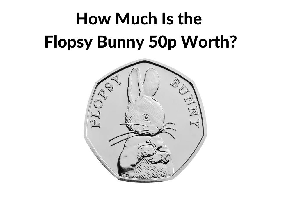 How Much is the Flopsy Bunny50p Coin Worth in 2021