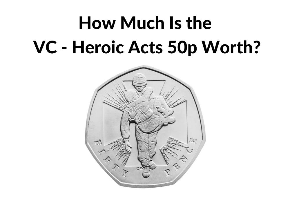 How Much Is the Victoria Cross Heroic Acts 50p Worth